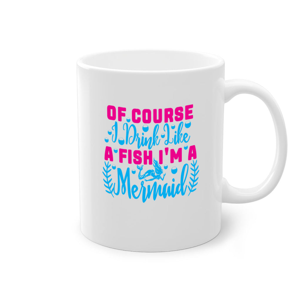 of course i drink like a fish im a mermaid 523#- mermaid-Mug / Coffee Cup