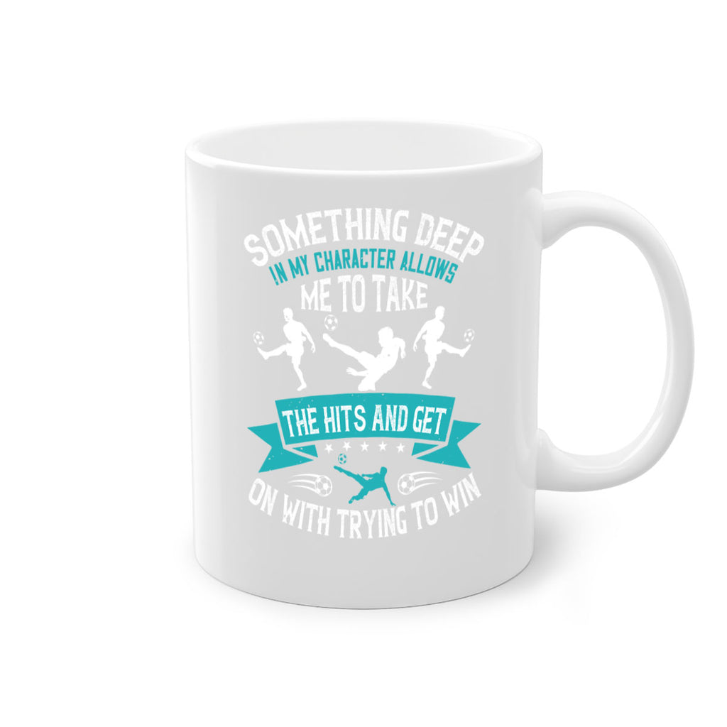 something deep in my character allows me to take the hits and get on with trying to win 451#- soccer-Mug / Coffee Cup