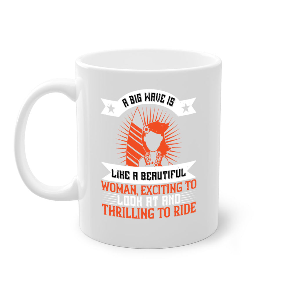 A big wave is like a beautiful woman exciting to look at and thrilling to ride 1524#- surfing-Mug / Coffee Cup