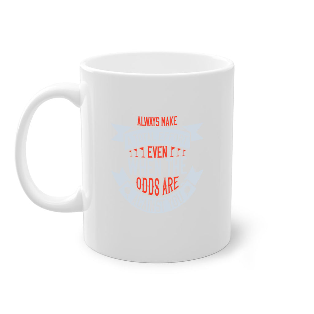 Always make a total effort even when the odds are against you 1727#- golf-Mug / Coffee Cup