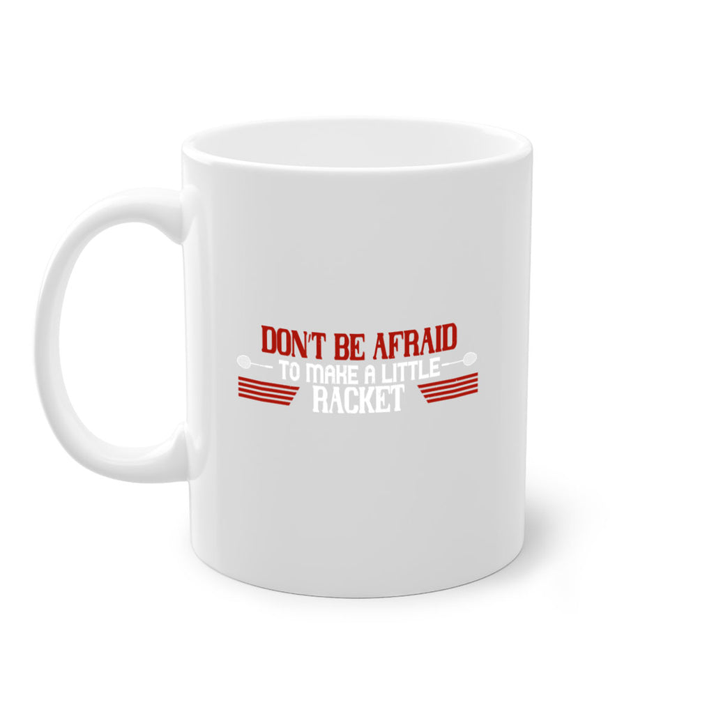 Don’t be afraid to make a little racket 2292#- badminton-Mug / Coffee Cup