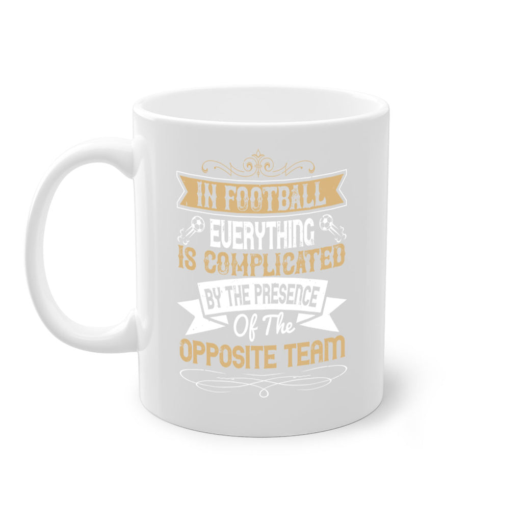 In football everything is complicated by the presence of the opposite team 1016#- soccer-Mug / Coffee Cup