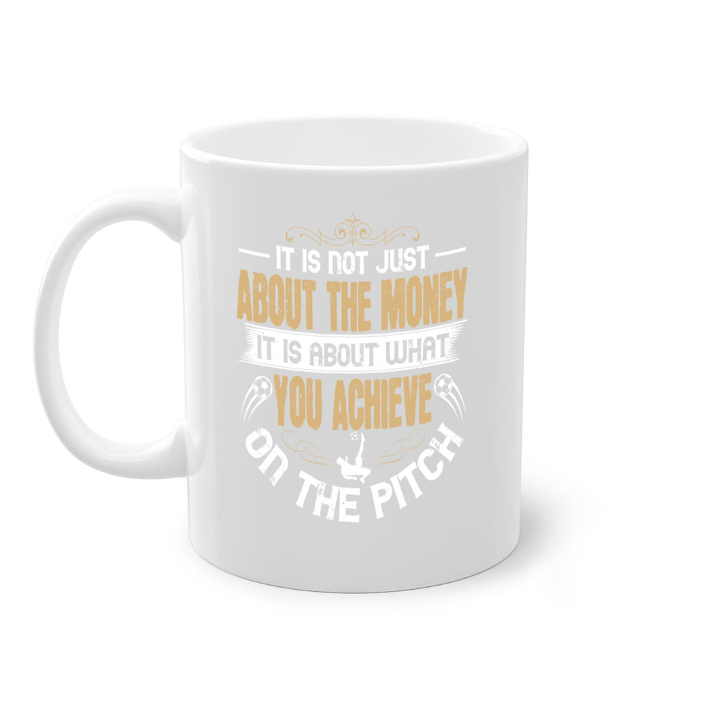 It is not just about the money it is about what you achieve on the pitch 1006#- soccer-Mug / Coffee Cup