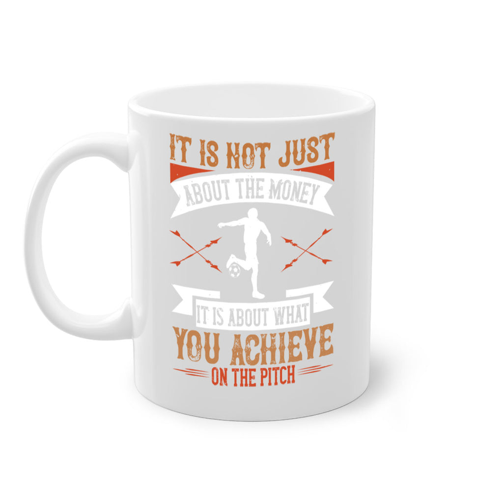 It is not just about the money it is about what you achieve on the pitch 1008#- soccer-Mug / Coffee Cup