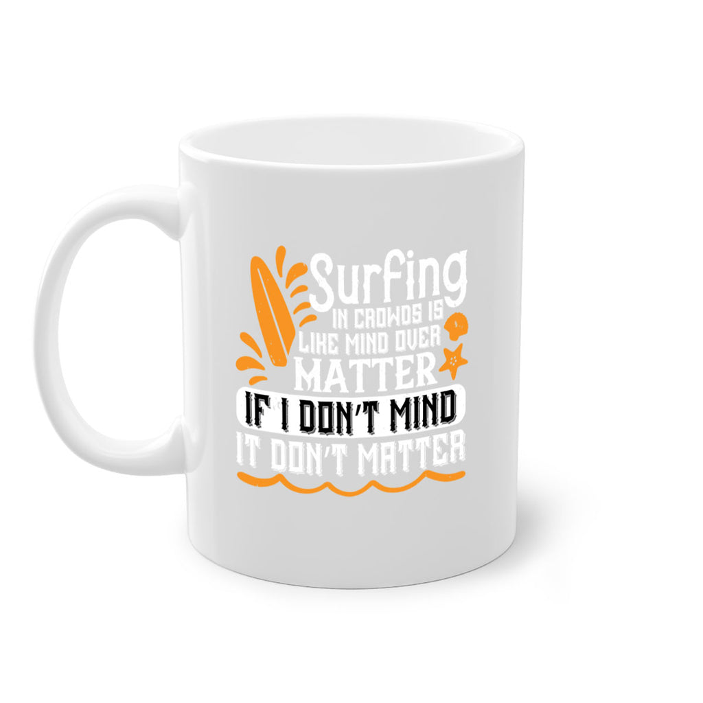 Surfing in crowds is like mind over matter If I don’t mind it don’t matter 419#- surfing-Mug / Coffee Cup