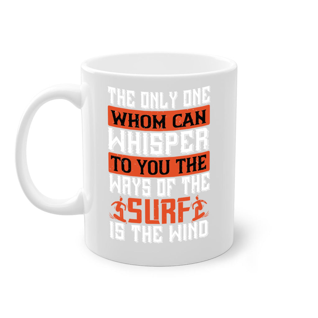 The only one whom can whisper to you the ways of the surf is the wind 2391#- surfing-Mug / Coffee Cup