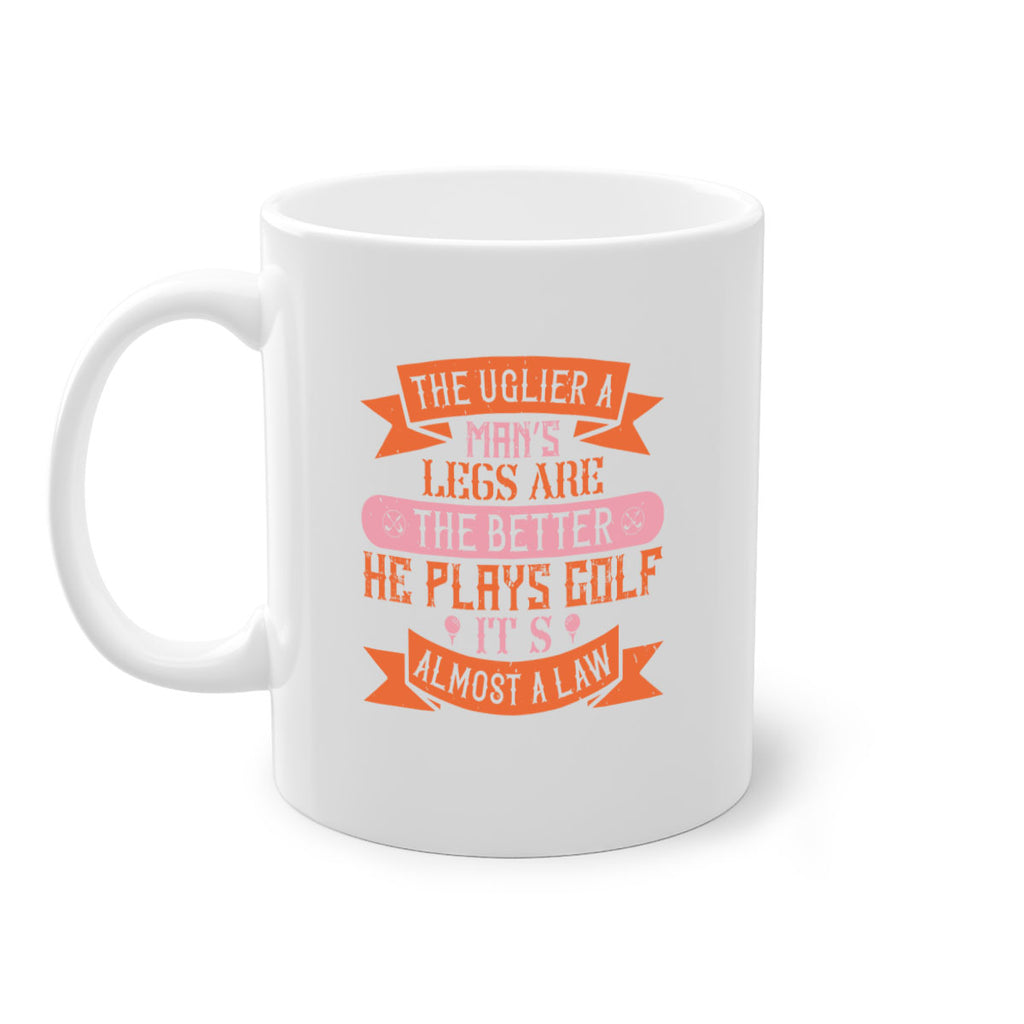 The uglier a man’s legs are the better he plays golf It’s almost a law 173#- golf-Mug / Coffee Cup