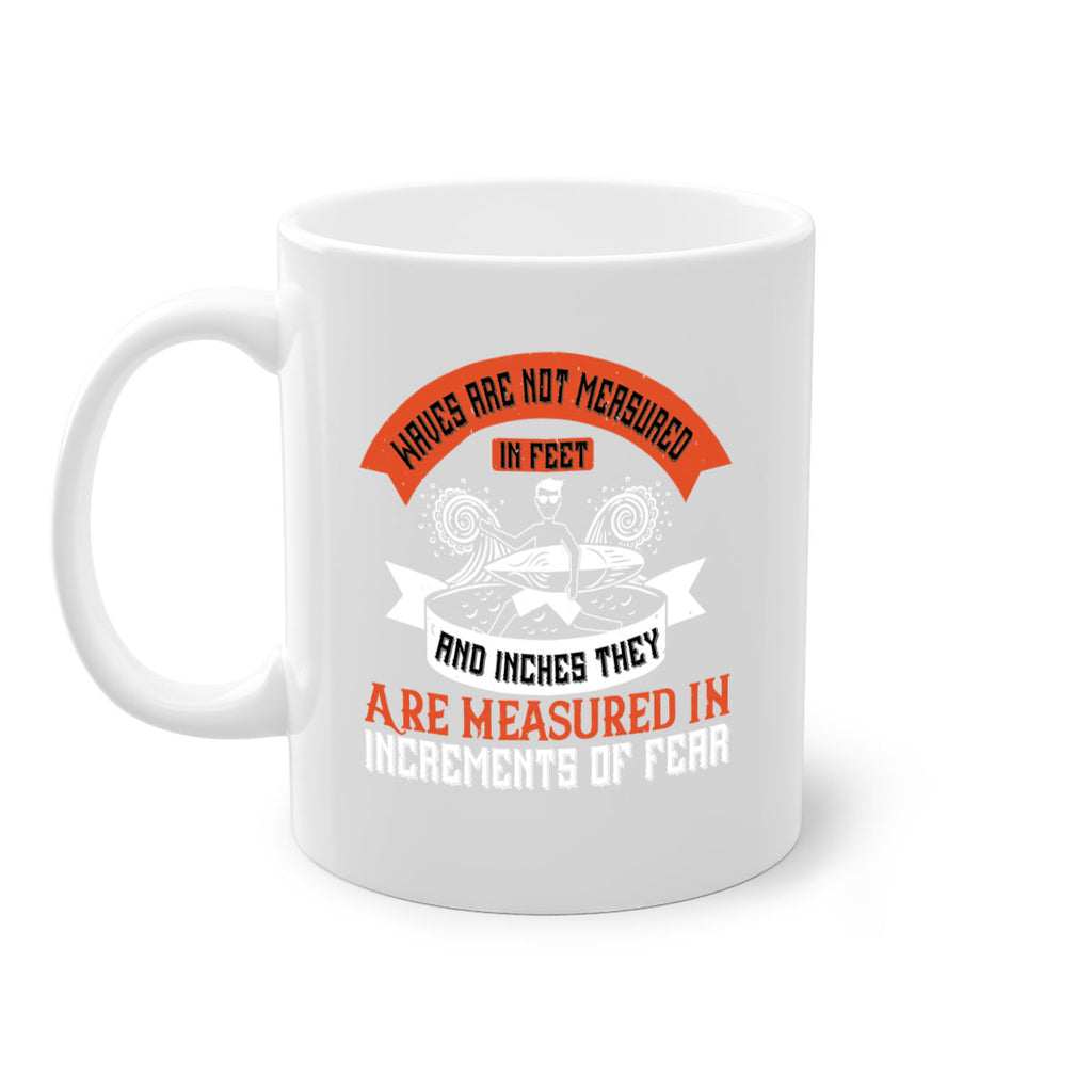 Waves Are Not Measured In Feet And Inches They Are Measured In Increments Of Fear 115#- surfing-Mug / Coffee Cup