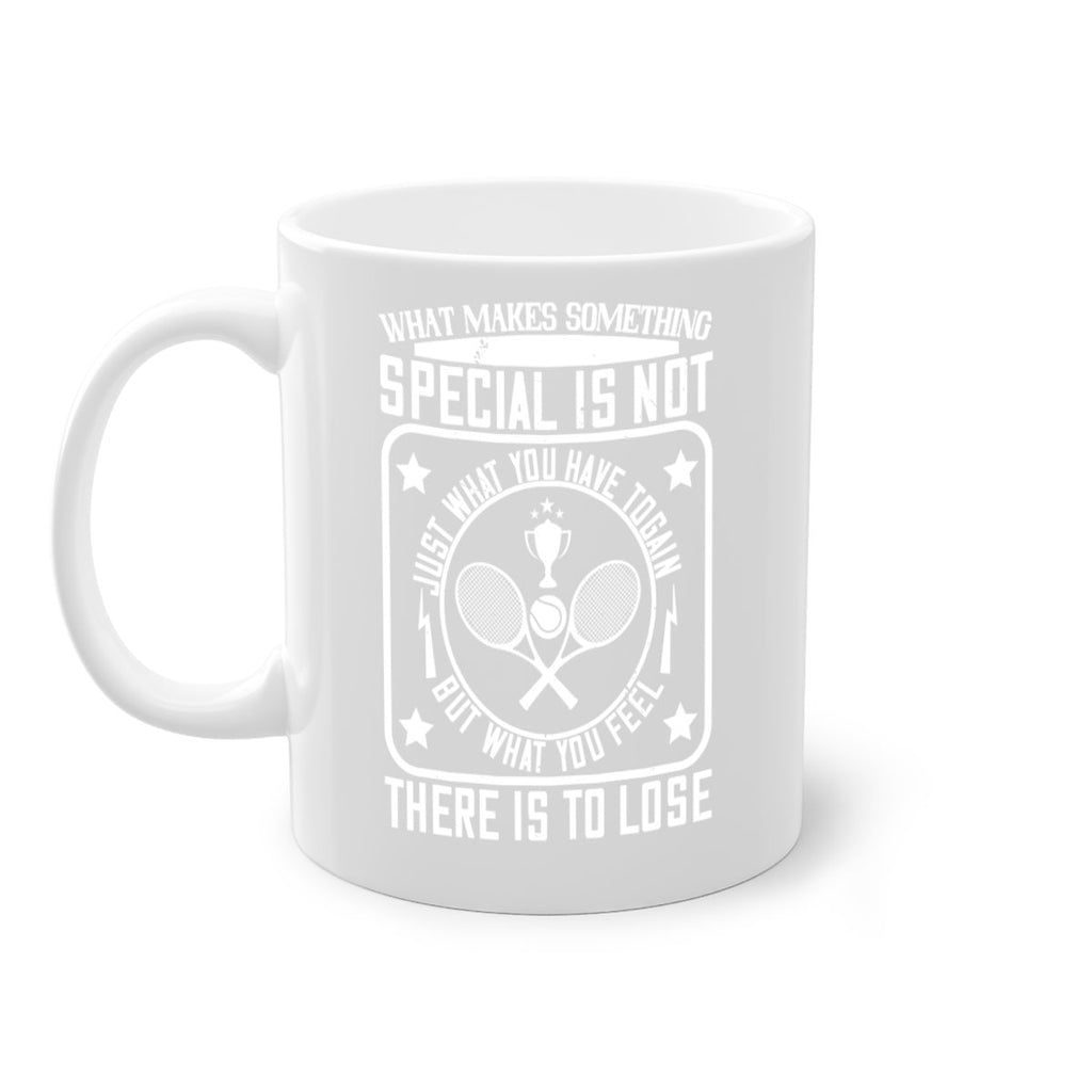 What makes something special is not just what you have to gain 91#- tennis-Mug / Coffee Cup
