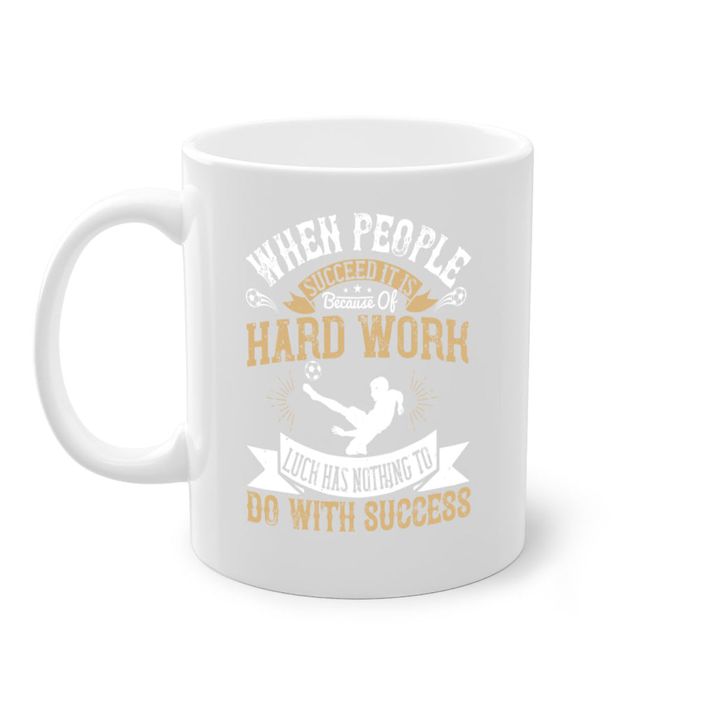 When people succeed it is because of hard work Luck has nothing to do with success 75#- soccer-Mug / Coffee Cup
