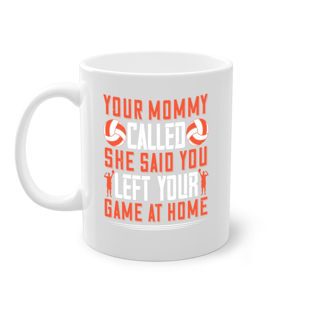 Your mommy called She said you left your game at home Style 3#- volleyball-Mug / Coffee Cup
