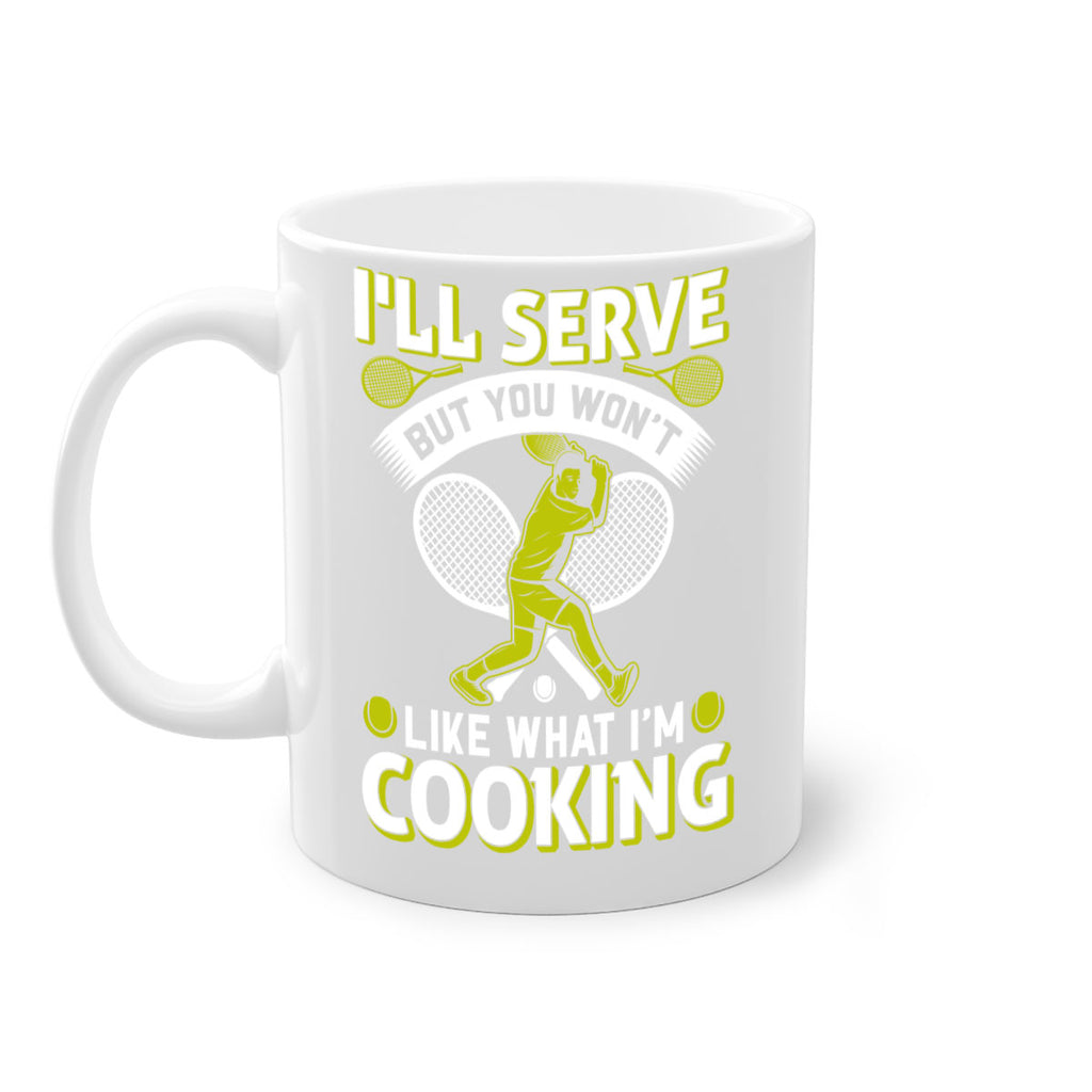 ill serve but you wont like what im cooking 579#- tennis-Mug / Coffee Cup