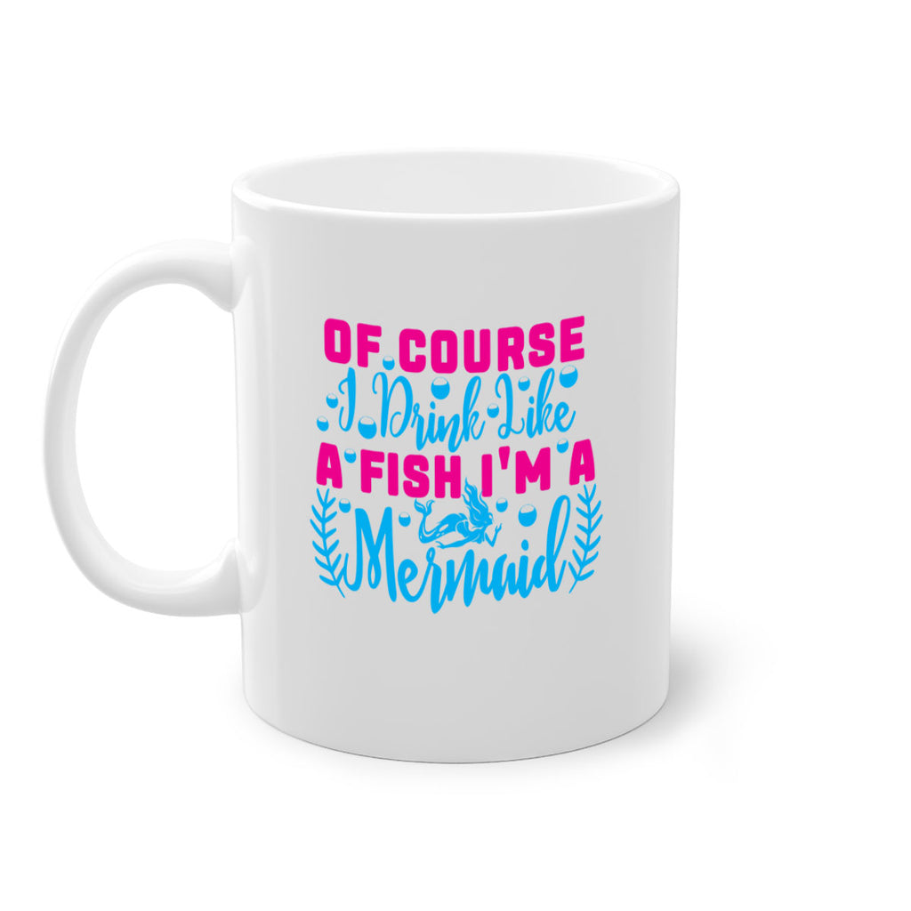 of course i drink like a fish im a mermaid 523#- mermaid-Mug / Coffee Cup