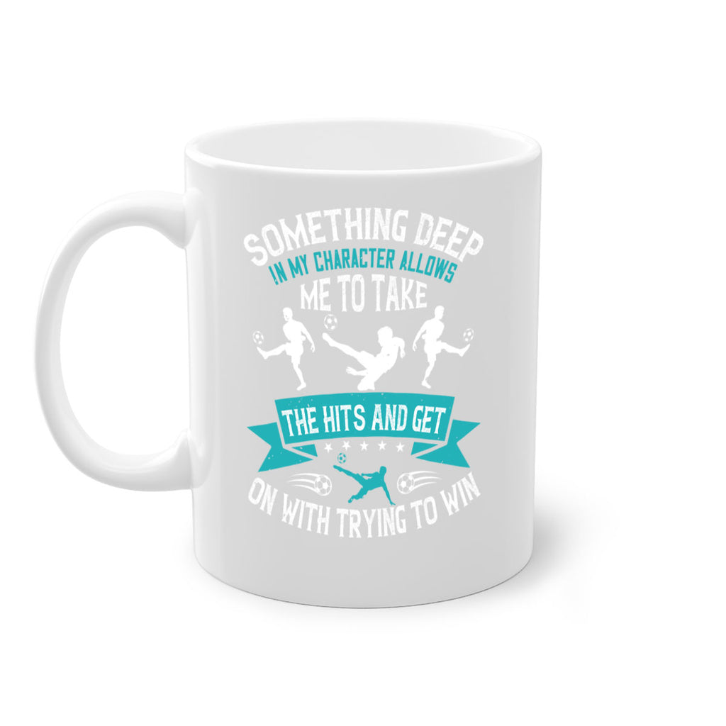 something deep in my character allows me to take the hits and get on with trying to win 451#- soccer-Mug / Coffee Cup