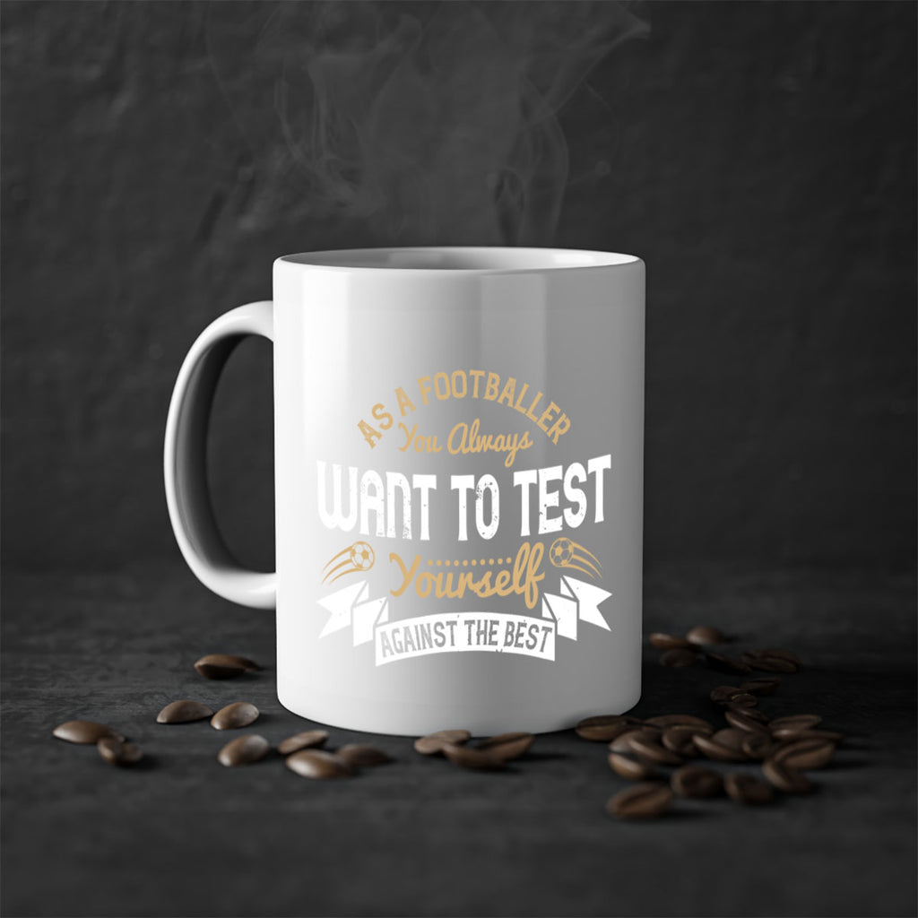 As a footballer you always want to test yourself against the best 1457#- soccer-Mug / Coffee Cup