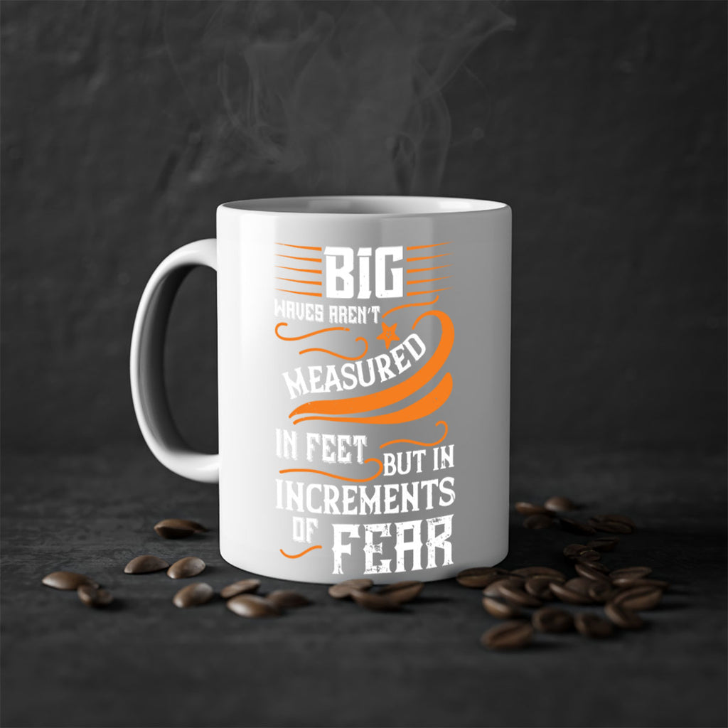 Big waves aren’t measured in feet but in increments of fear 1418#- surfing-Mug / Coffee Cup