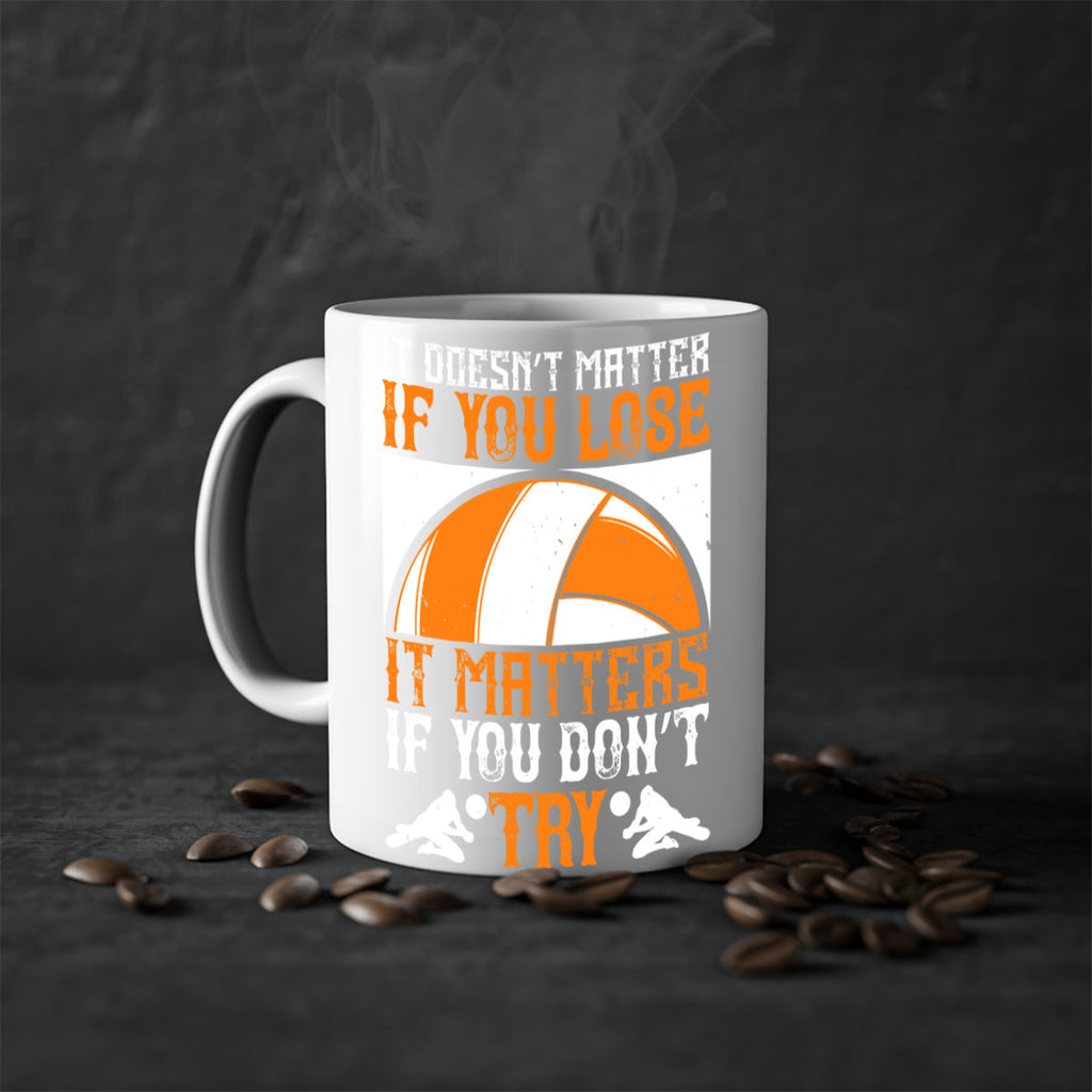 It doesn’t matter if you lose it matters if you don’t try Style 1009#- volleyball-Mug / Coffee Cup