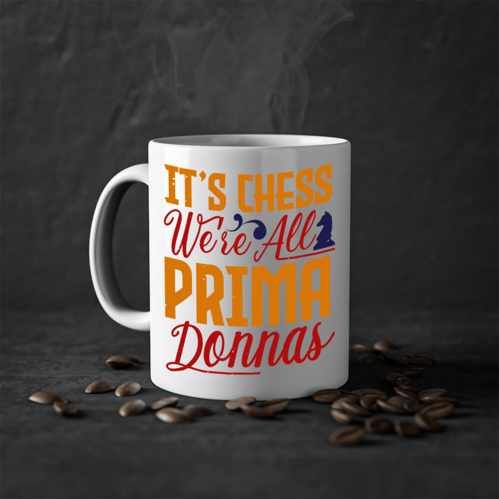 It’s chess We’re all prima donnas 31#- chess-Mug / Coffee Cup