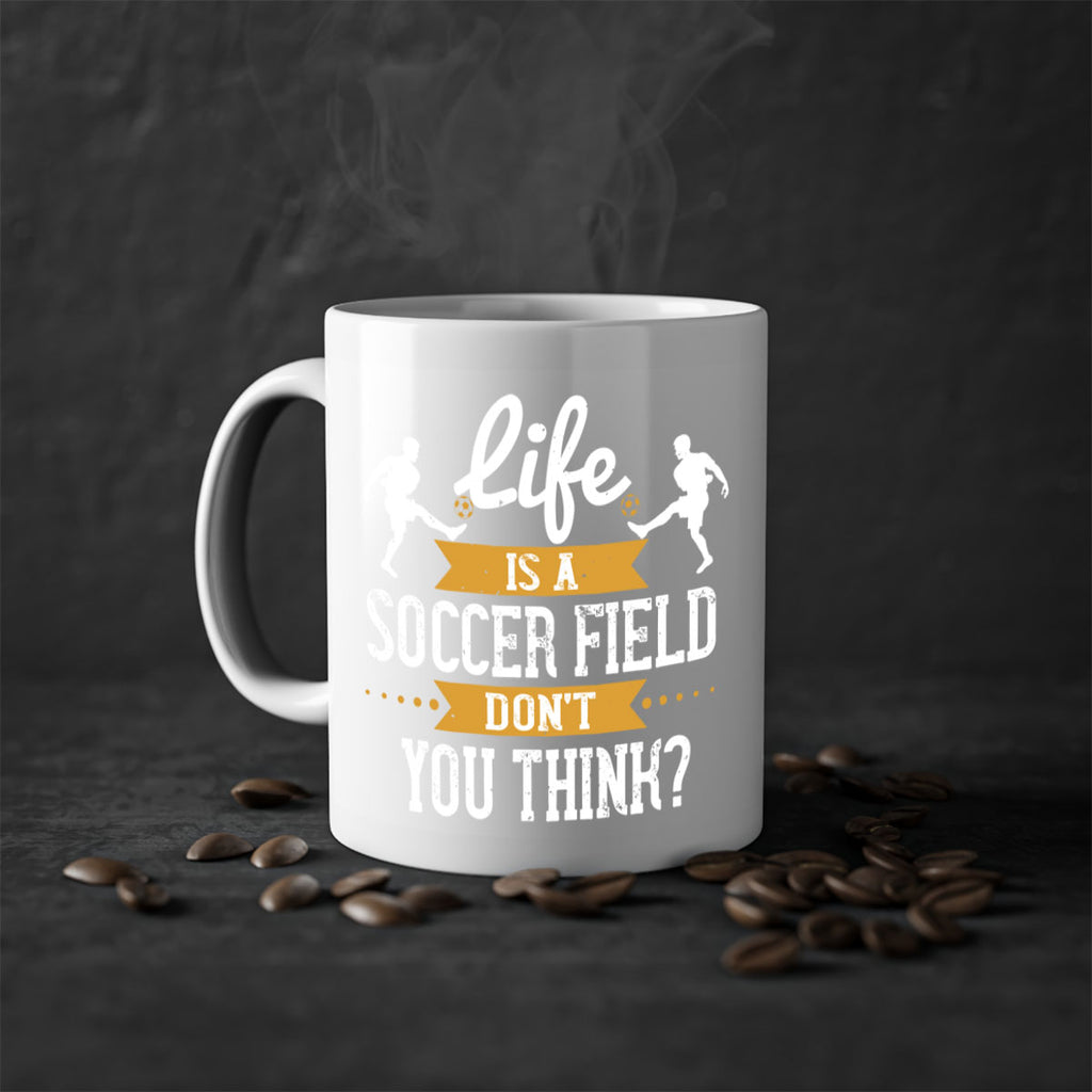 Life is a soccer field don’t you think 903#- soccer-Mug / Coffee Cup