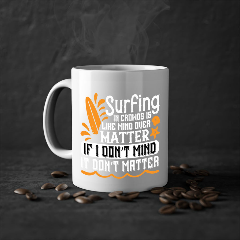 Surfing in crowds is like mind over matter If I don’t mind it don’t matter 419#- surfing-Mug / Coffee Cup