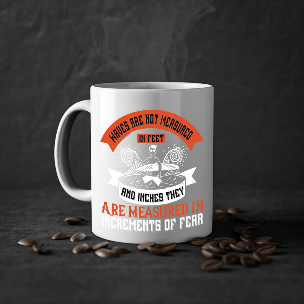 Waves Are Not Measured In Feet And Inches They Are Measured In Increments Of Fear 115#- surfing-Mug / Coffee Cup