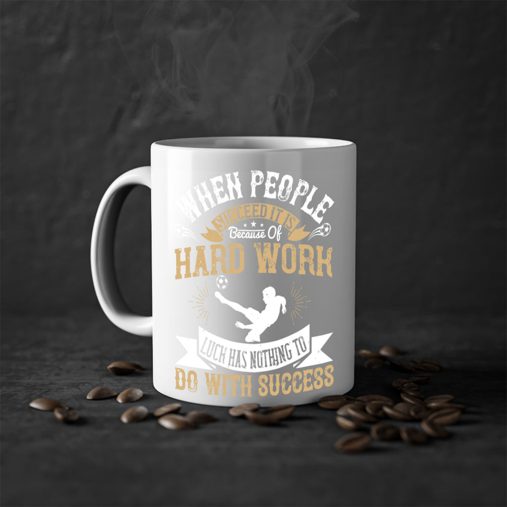When people succeed it is because of hard work Luck has nothing to do with success 75#- soccer-Mug / Coffee Cup