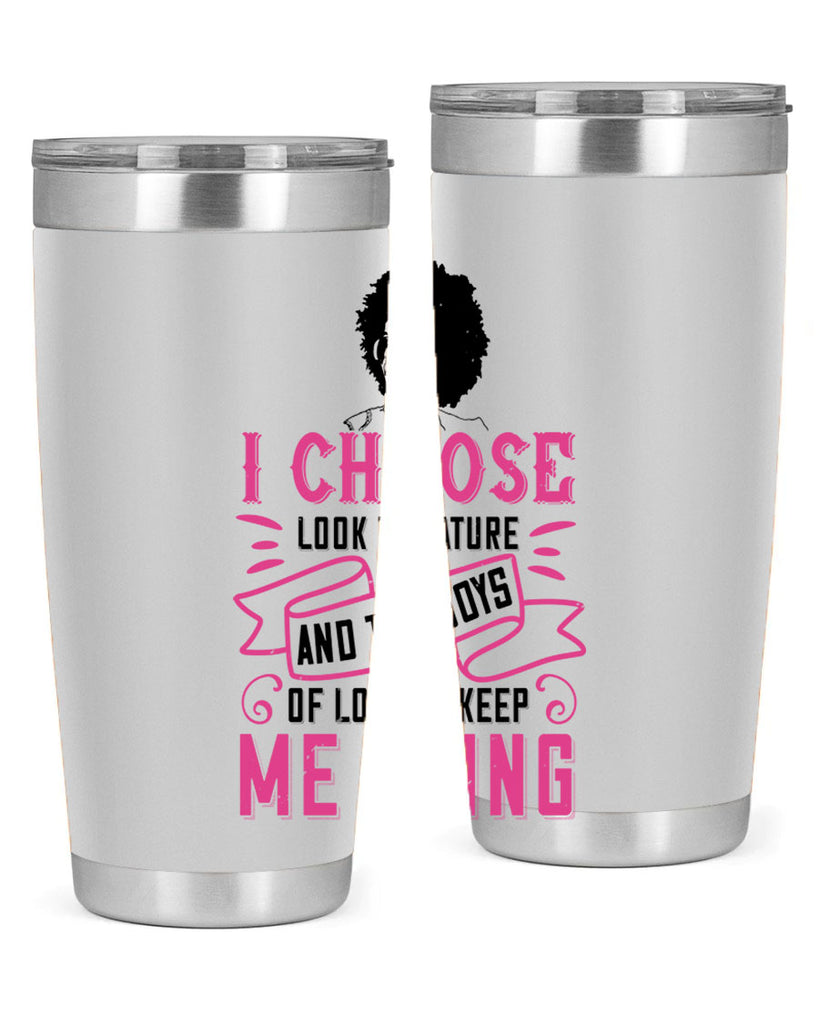 I choose to look to nature and the joys of love to keep me going Style 29#- afro- Tumbler