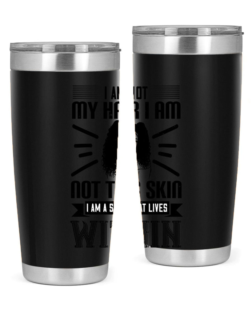 I am not my hair I am not this skin I am a soul that lives within Style 30#- afro- Tumbler