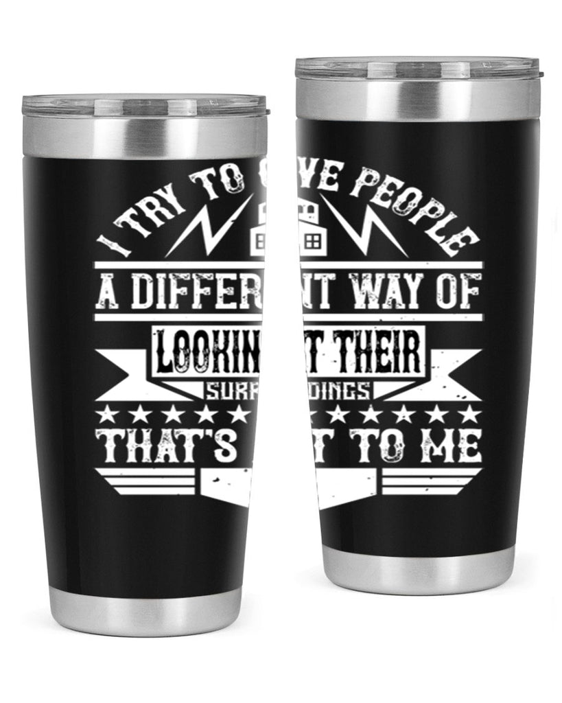 I try to give people a different way of looking at their surroundings Thats art to me Style 31#- architect- tumbler