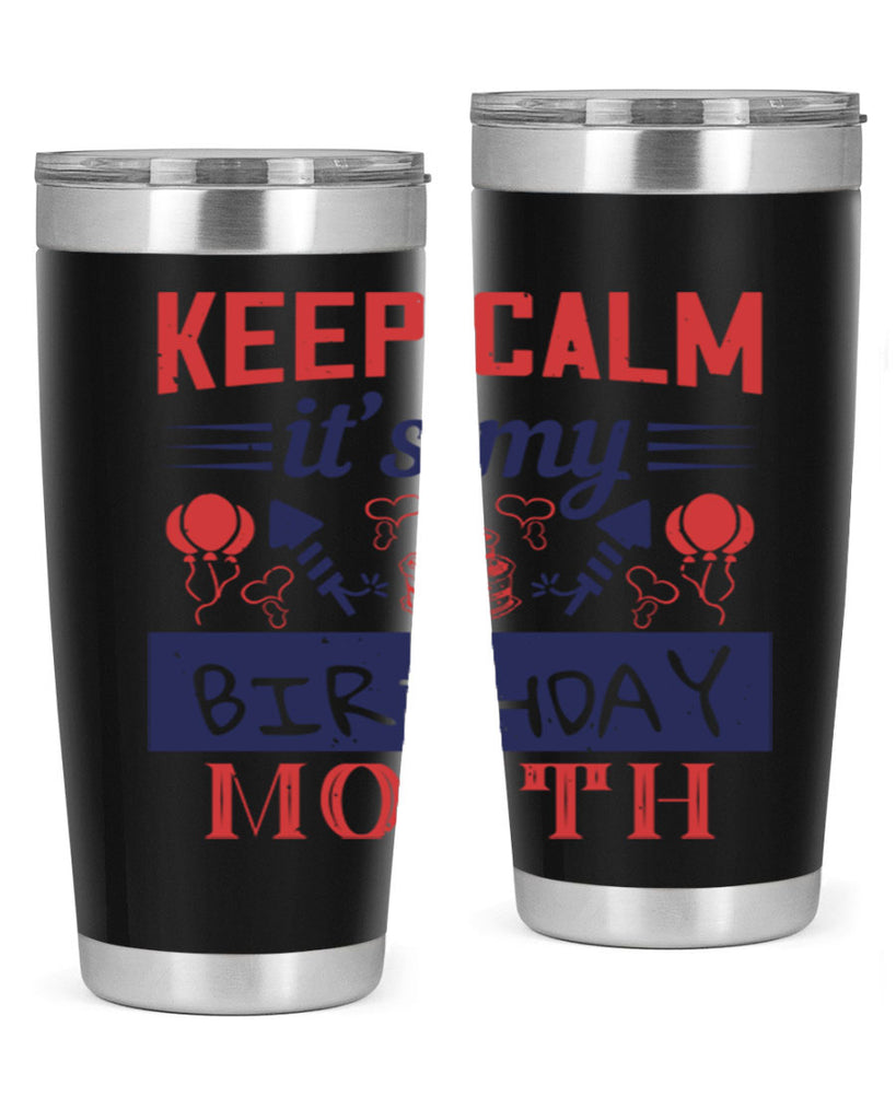 keep calm it’s my birthday month Style 73#- birthday- tumbler