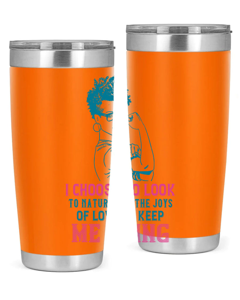 I choose to look to nature and the joys of love to keep me going Style 6#- afro- Tumbler