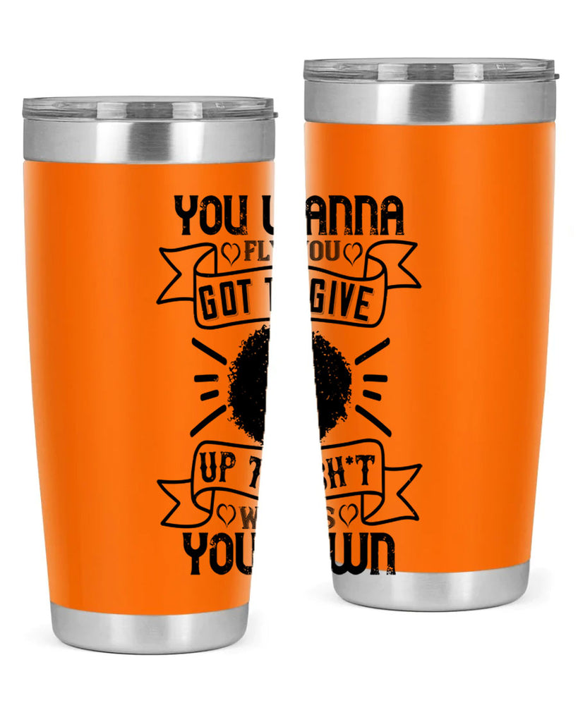 You wanna fly you got to give up the sht that weighs you down Style 7#- afro- Tumbler