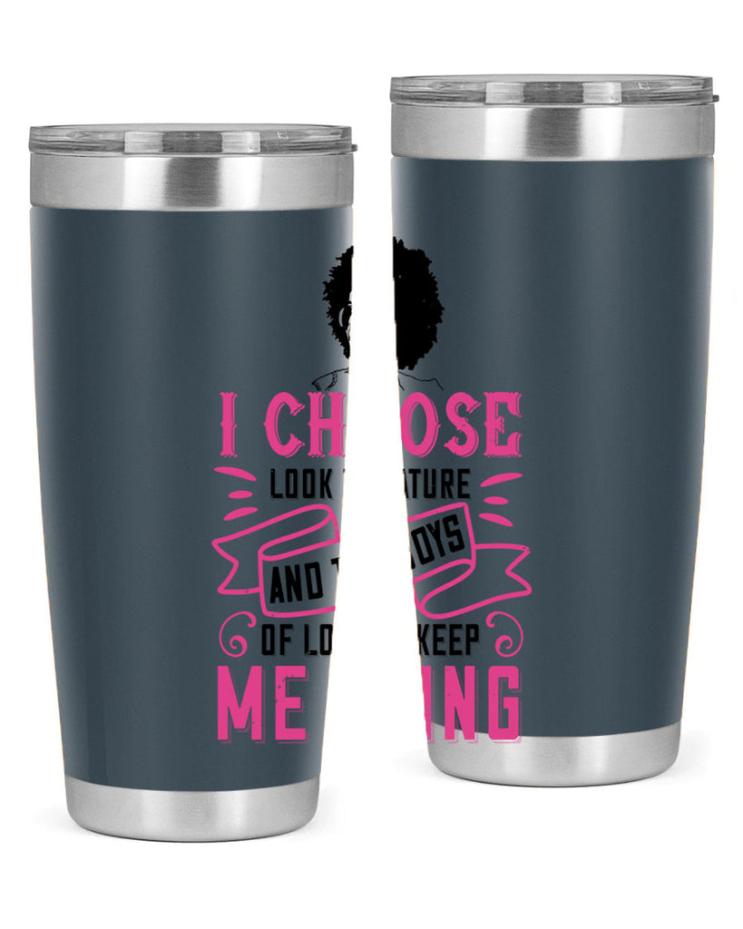 I choose to look to nature and the joys of love to keep me going Style 29#- afro- Tumbler