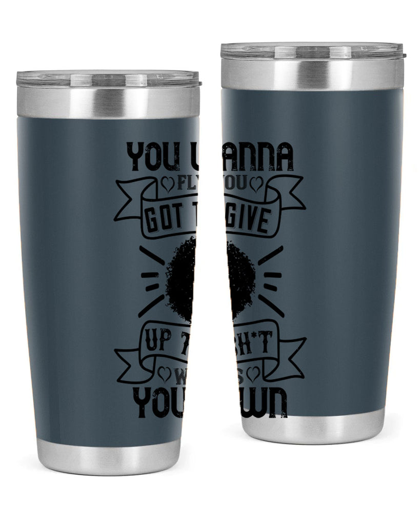 You wanna fly you got to give up the sht that weighs you down Style 7#- afro- Tumbler