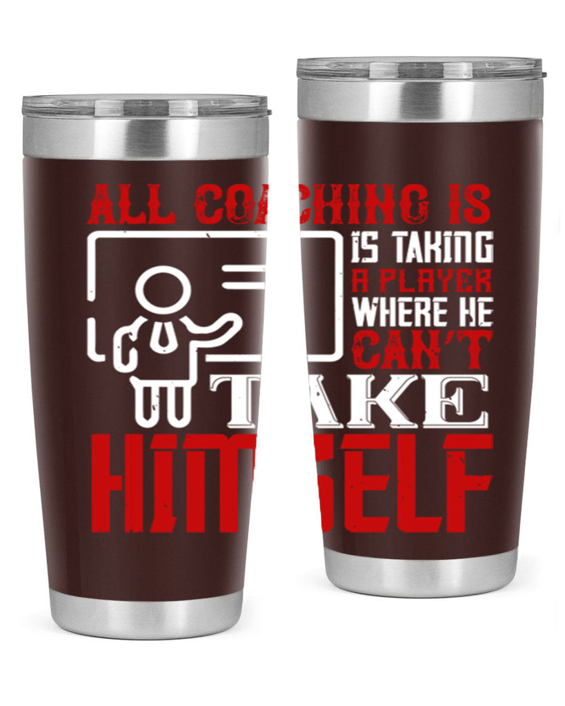 All coaching is is taking a player where he can’t take himself Style 6#- coaching- tumbler