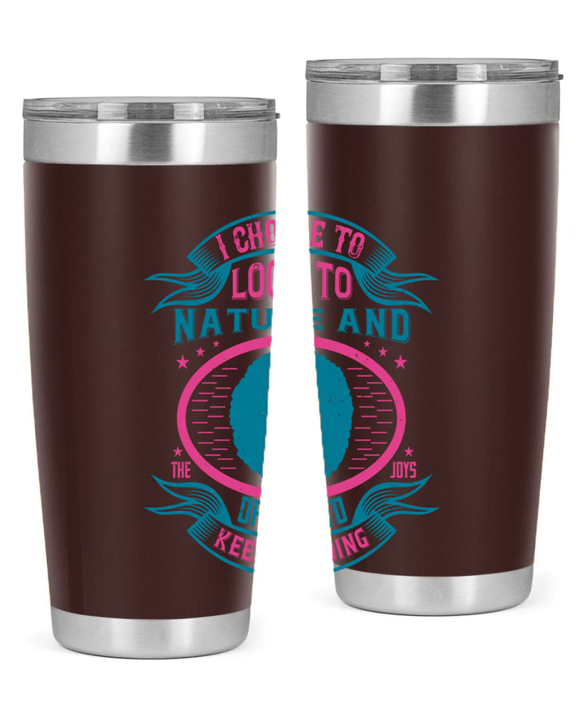 I choose to look to nature and the joys of love to keep me going Style 43#- afro- Tumbler