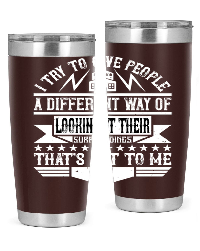 I try to give people a different way of looking at their surroundings Thats art to me Style 31#- architect- tumbler