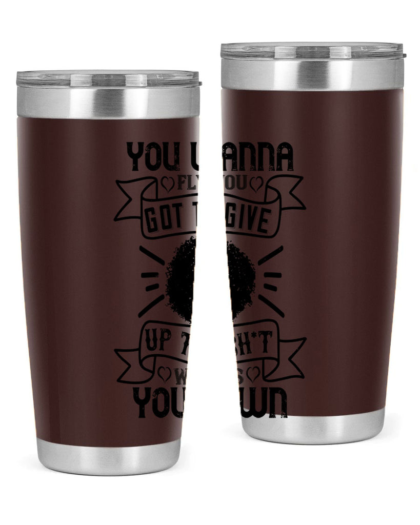 You wanna fly you got to give up the sht that weighs you down Style 7#- afro- Tumbler