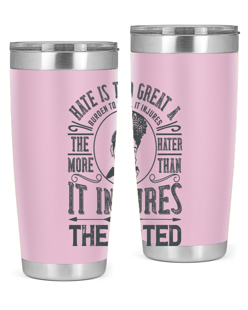 Hate is too great a burden to bear It injures the hater more than it injures the hated Style 17#- afro- Tumbler