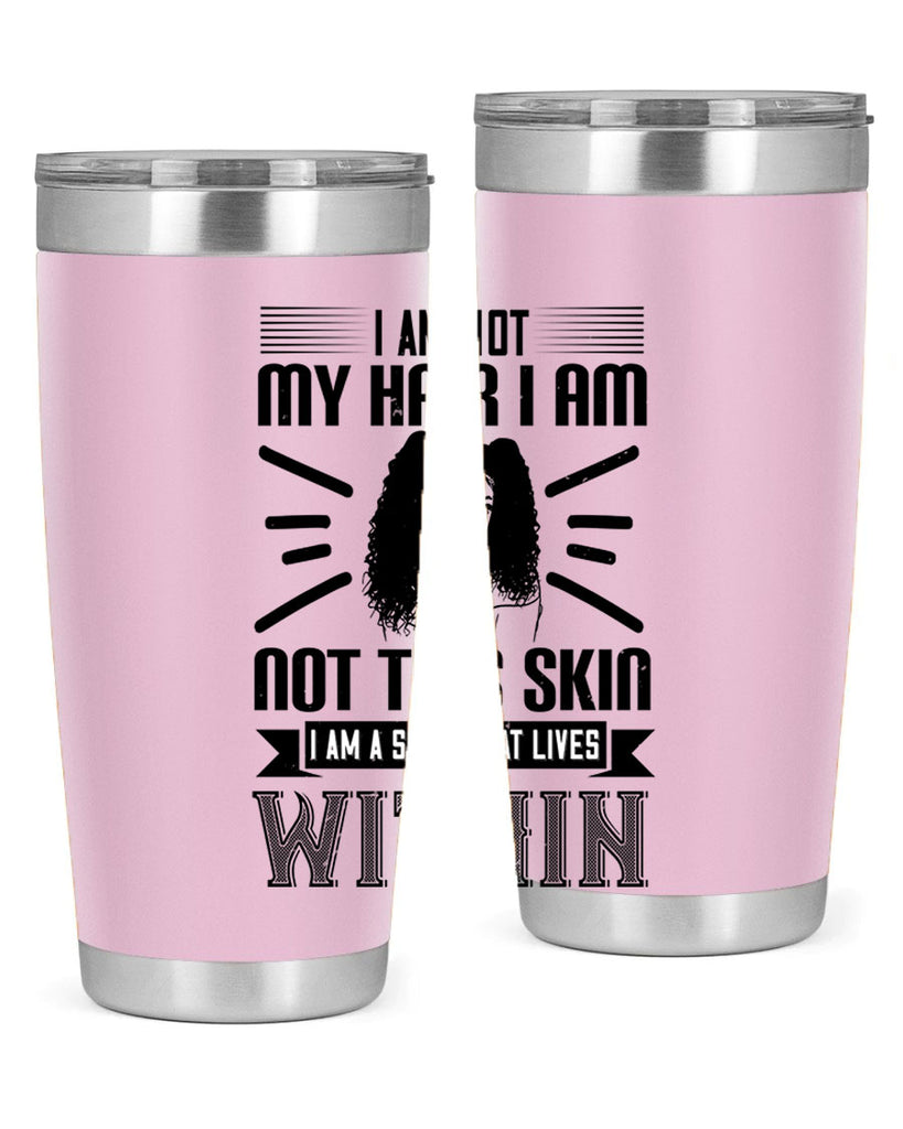 I am not my hair I am not this skin I am a soul that lives within Style 30#- afro- Tumbler