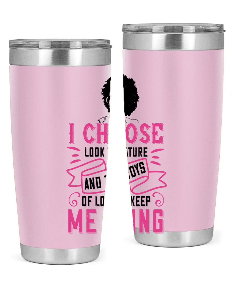 I choose to look to nature and the joys of love to keep me going Style 29#- afro- Tumbler