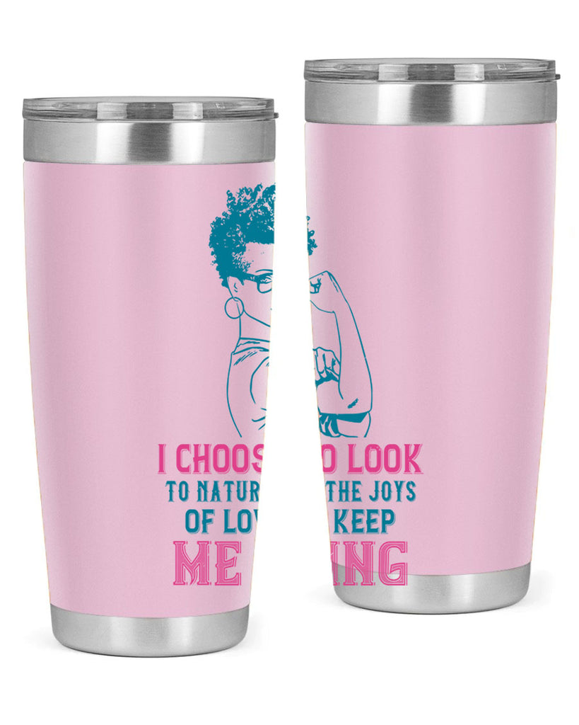 I choose to look to nature and the joys of love to keep me going Style 6#- afro- Tumbler