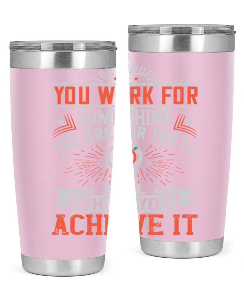 The harder you work for something the greater you’ll feel when you achieve it Style 19#- motivation- Tumbler