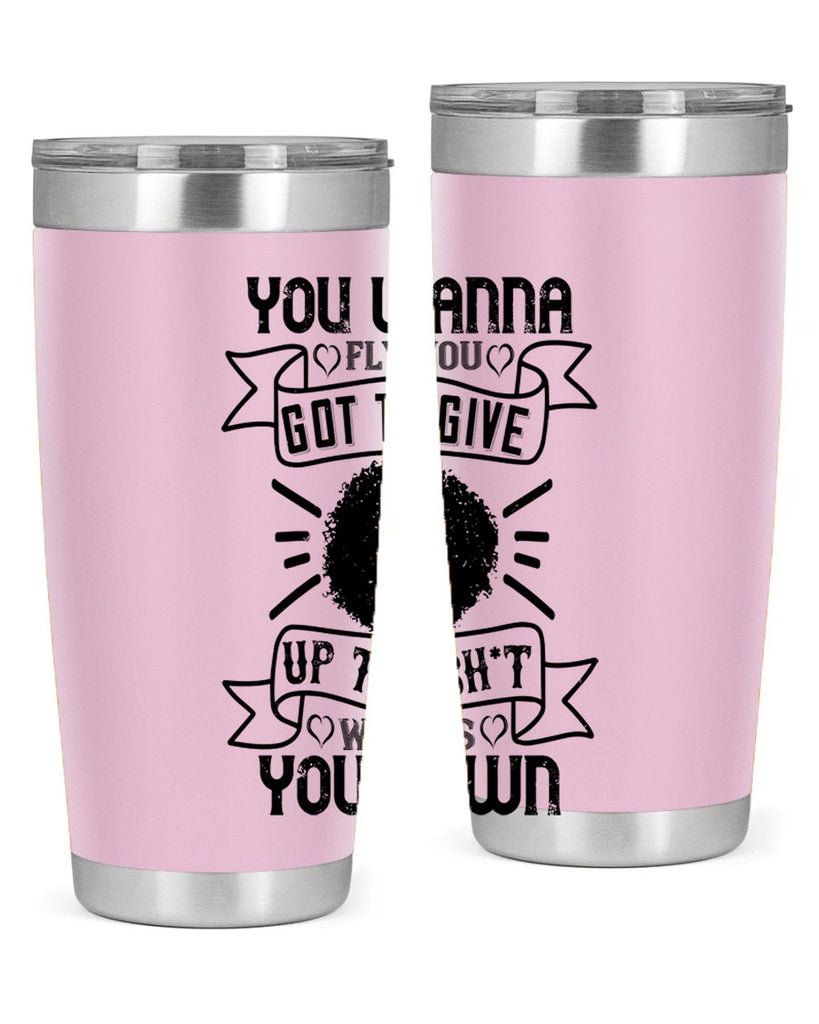 You wanna fly you got to give up the sht that weighs you down Style 7#- afro- Tumbler