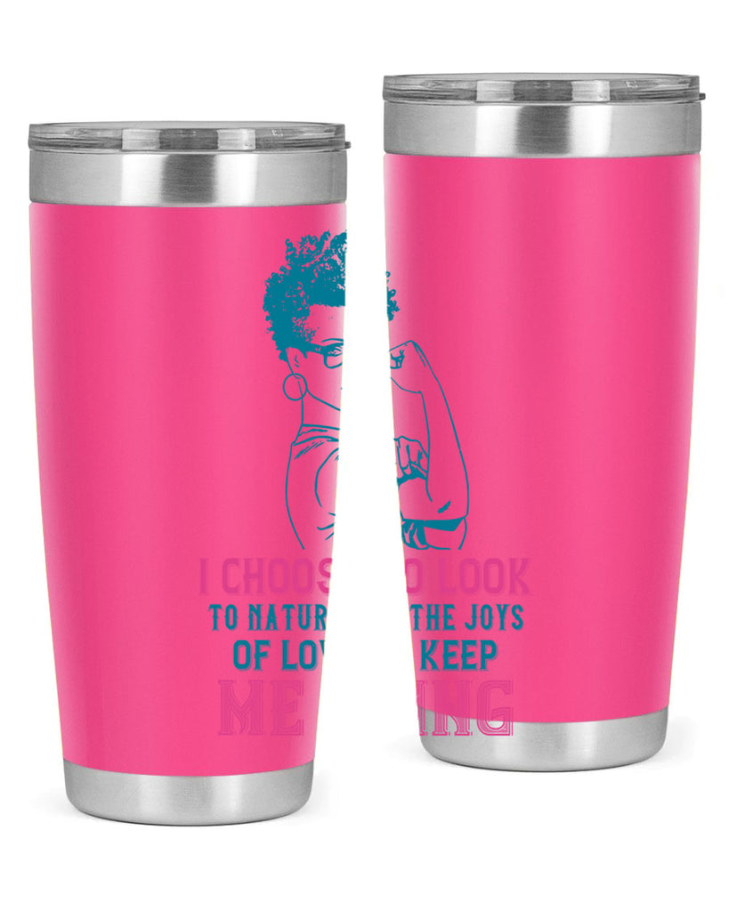 I choose to look to nature and the joys of love to keep me going Style 6#- afro- Tumbler