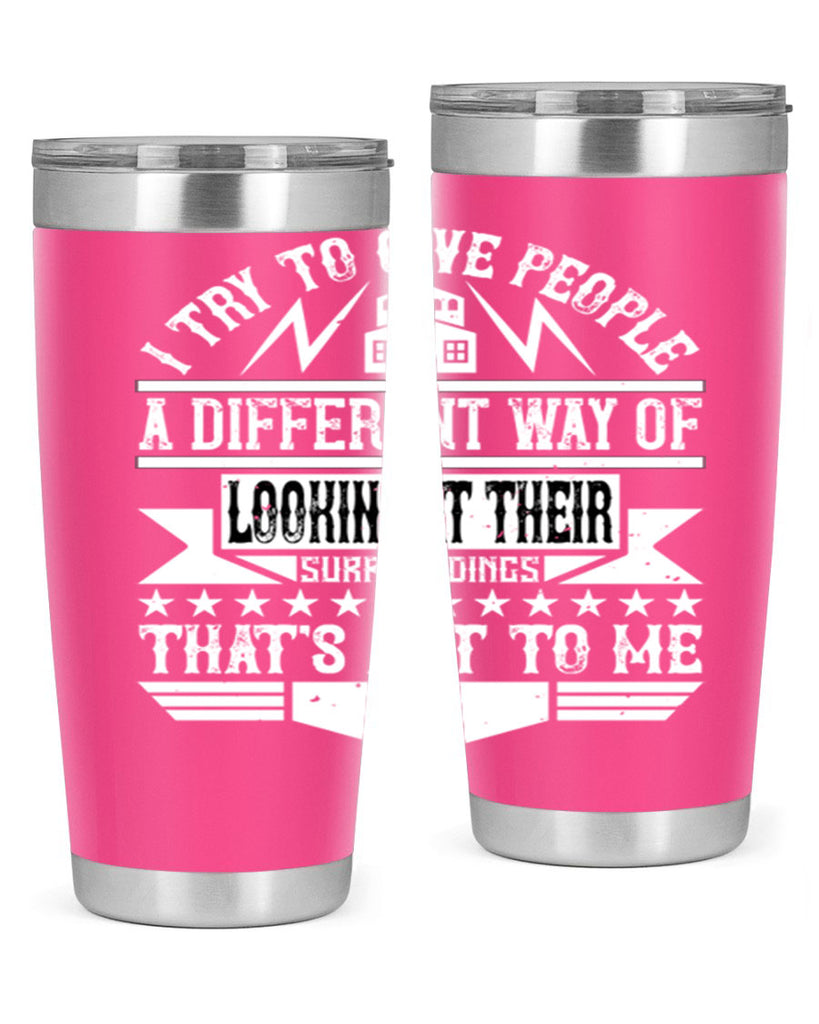 I try to give people a different way of looking at their surroundings Thats art to me Style 31#- architect- tumbler