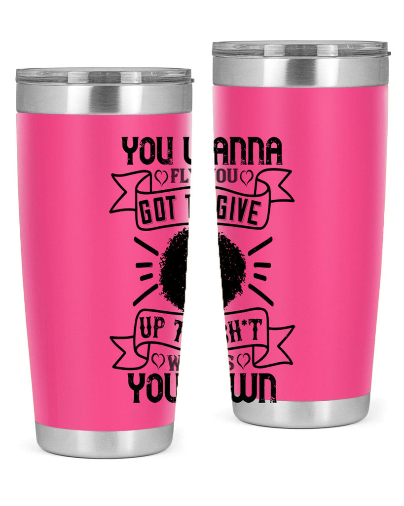 You wanna fly you got to give up the sht that weighs you down Style 7#- afro- Tumbler