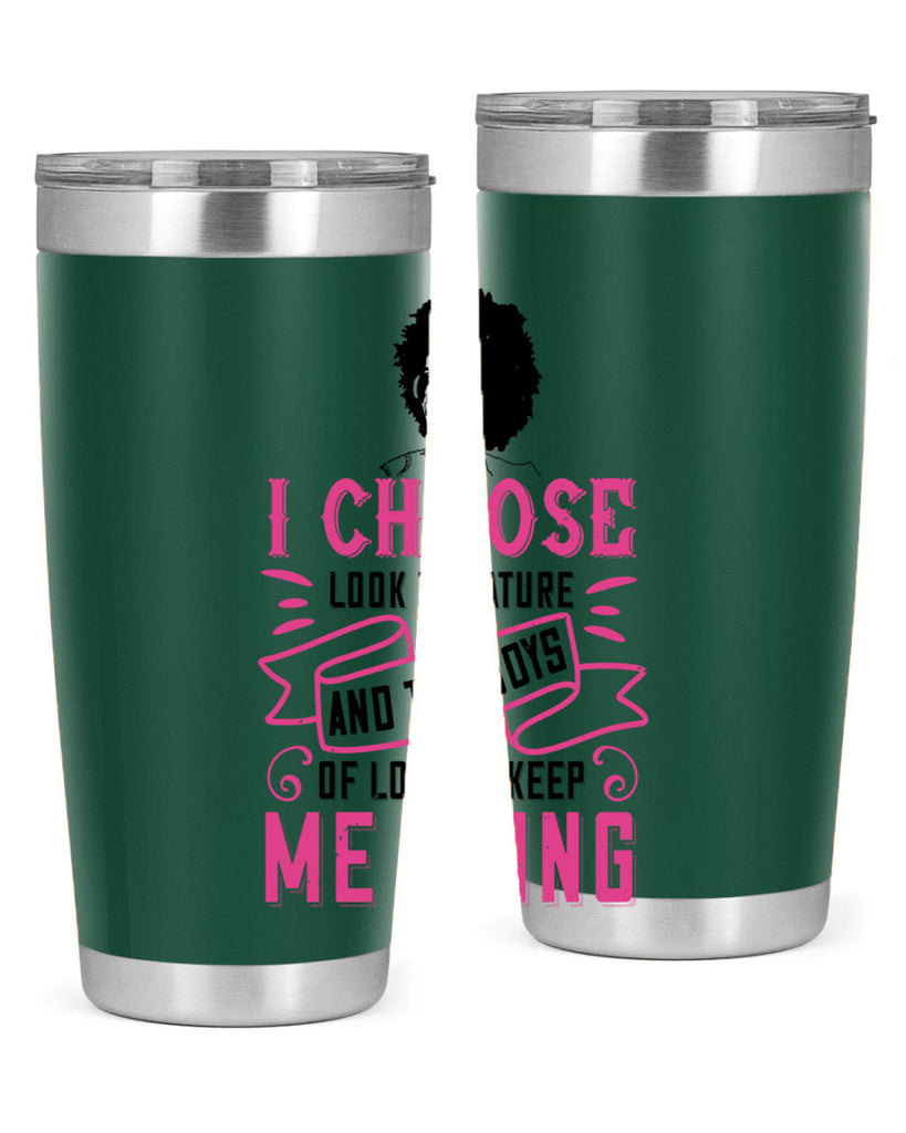I choose to look to nature and the joys of love to keep me going Style 29#- afro- Tumbler