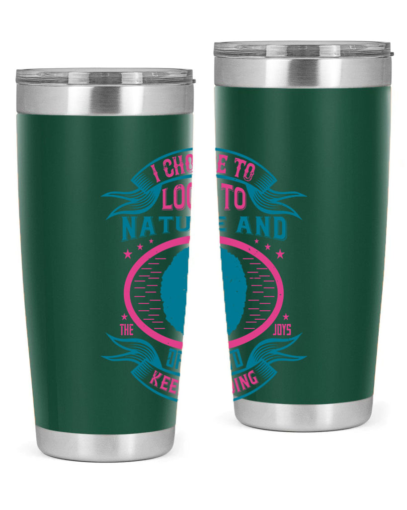 I choose to look to nature and the joys of love to keep me going Style 43#- afro- Tumbler