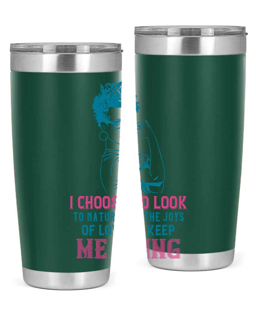 I choose to look to nature and the joys of love to keep me going Style 6#- afro- Tumbler